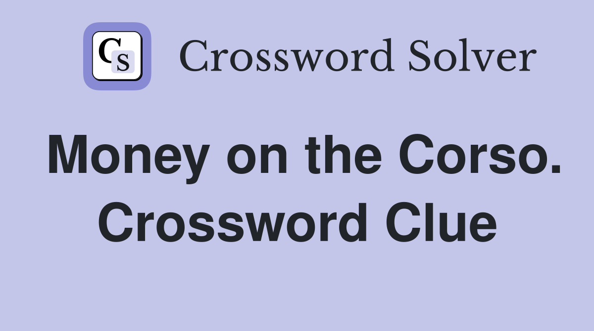 Money on the Corso. Crossword Clue