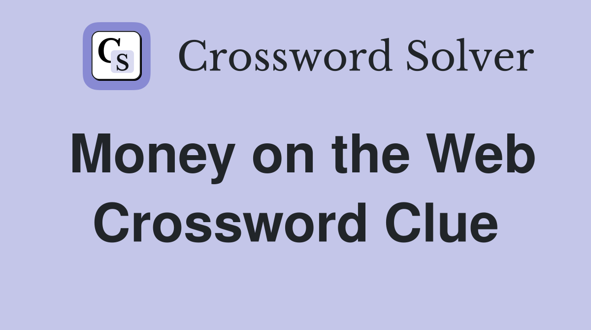 Money on the Web Crossword Clue