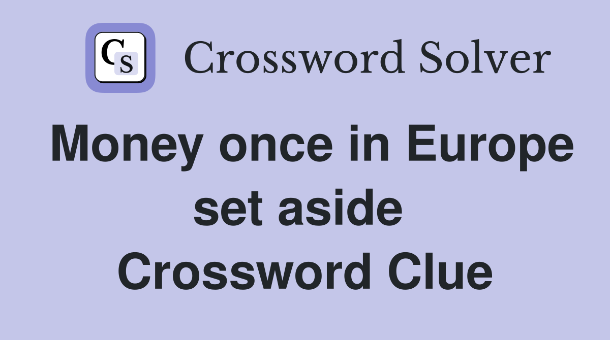 Money once in Europe set aside  Crossword Clue
