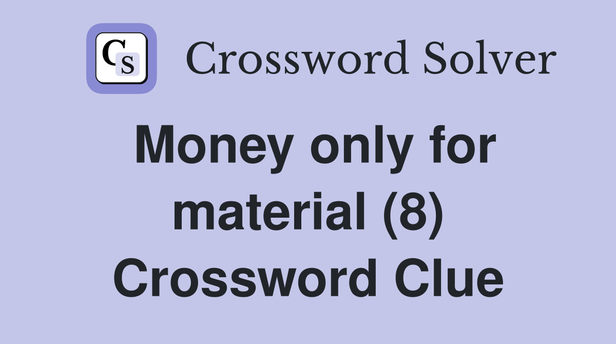 Money only for material (8) Crossword Clue
