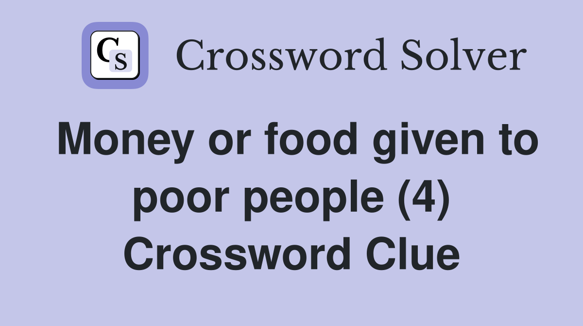 Money or food given to poor people (4) Crossword Clue