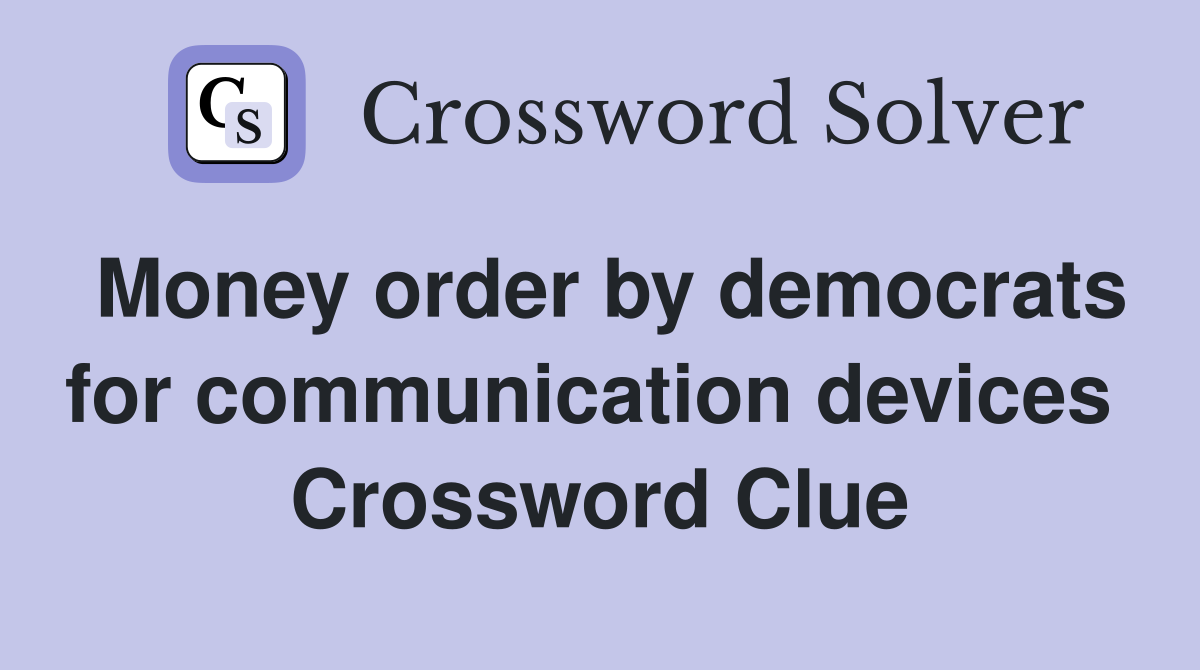 Money order by democrats for communication devices  Crossword Clue