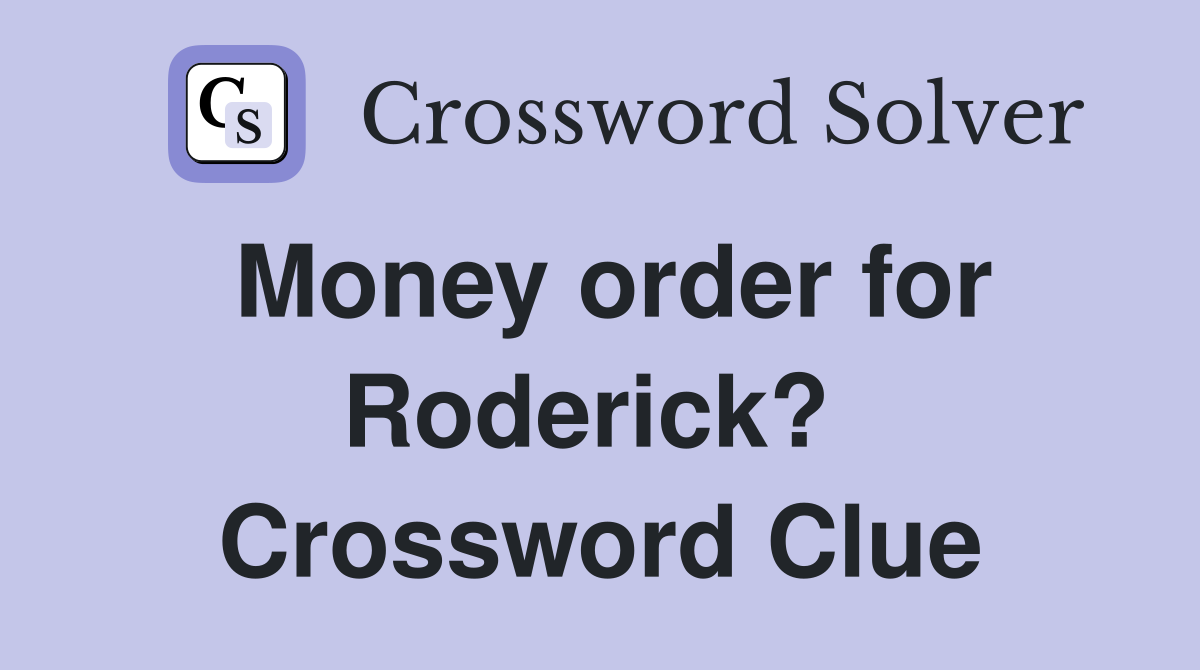 Money order for Roderick?  Crossword Clue