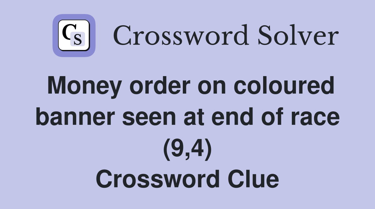 Money order on coloured banner seen at end of race (9,4) Crossword Clue