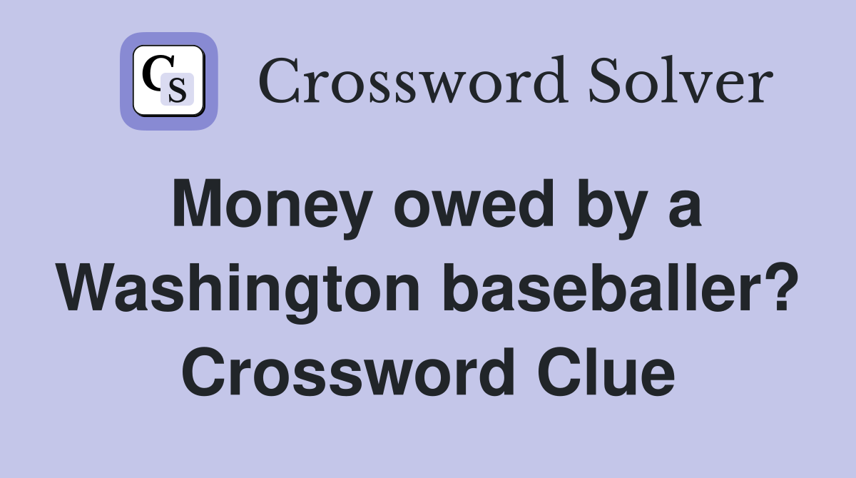 Money owed by a Washington baseballer? Crossword Clue