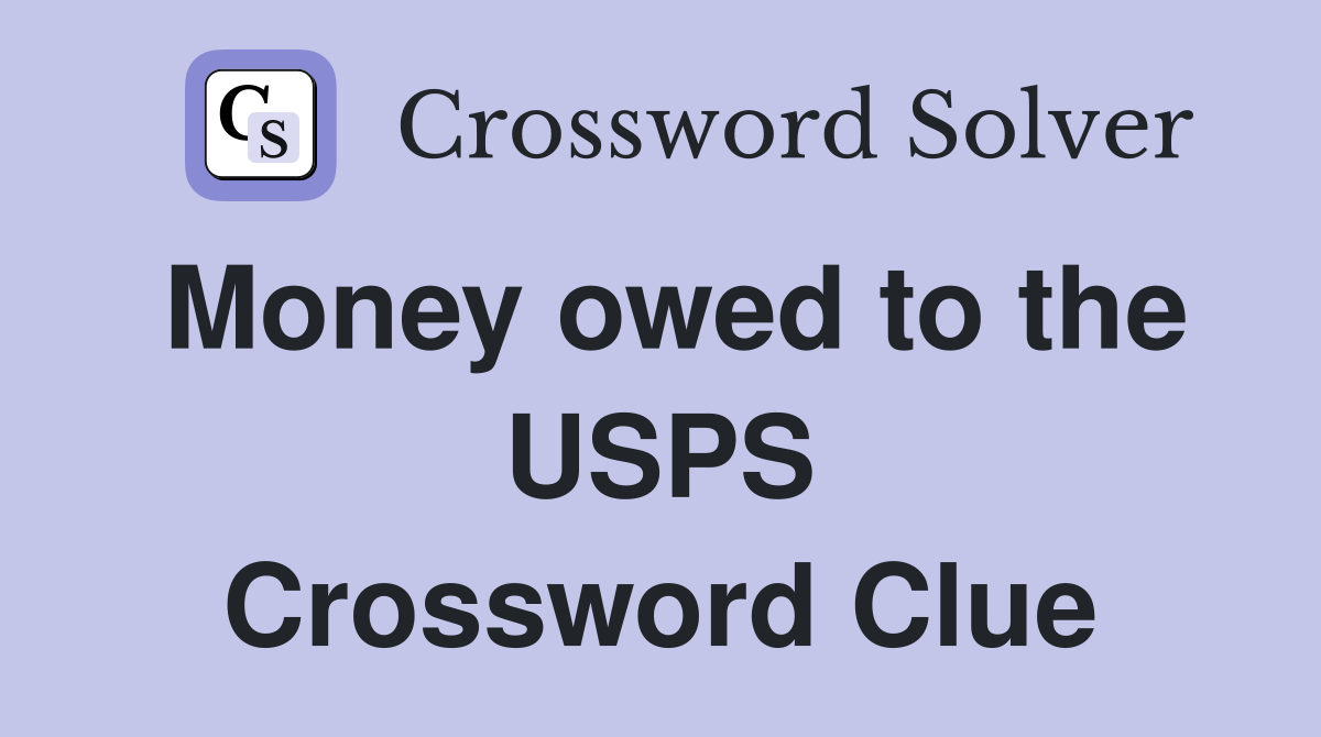 Money owed to the USPS Crossword Clue