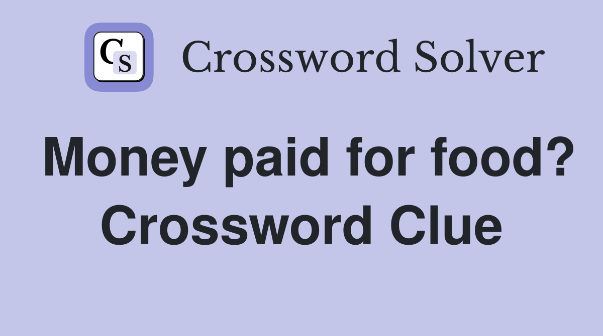 Money paid for food? Crossword Clue