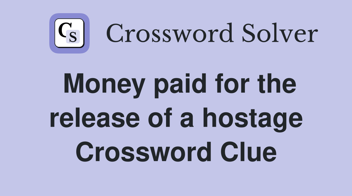 Money paid for the release of a hostage Crossword Clue