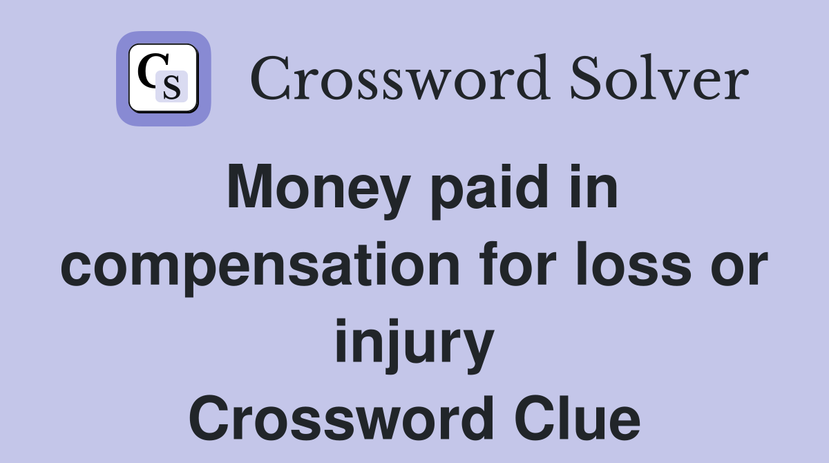 Money paid in compensation for loss or injury Crossword Clue