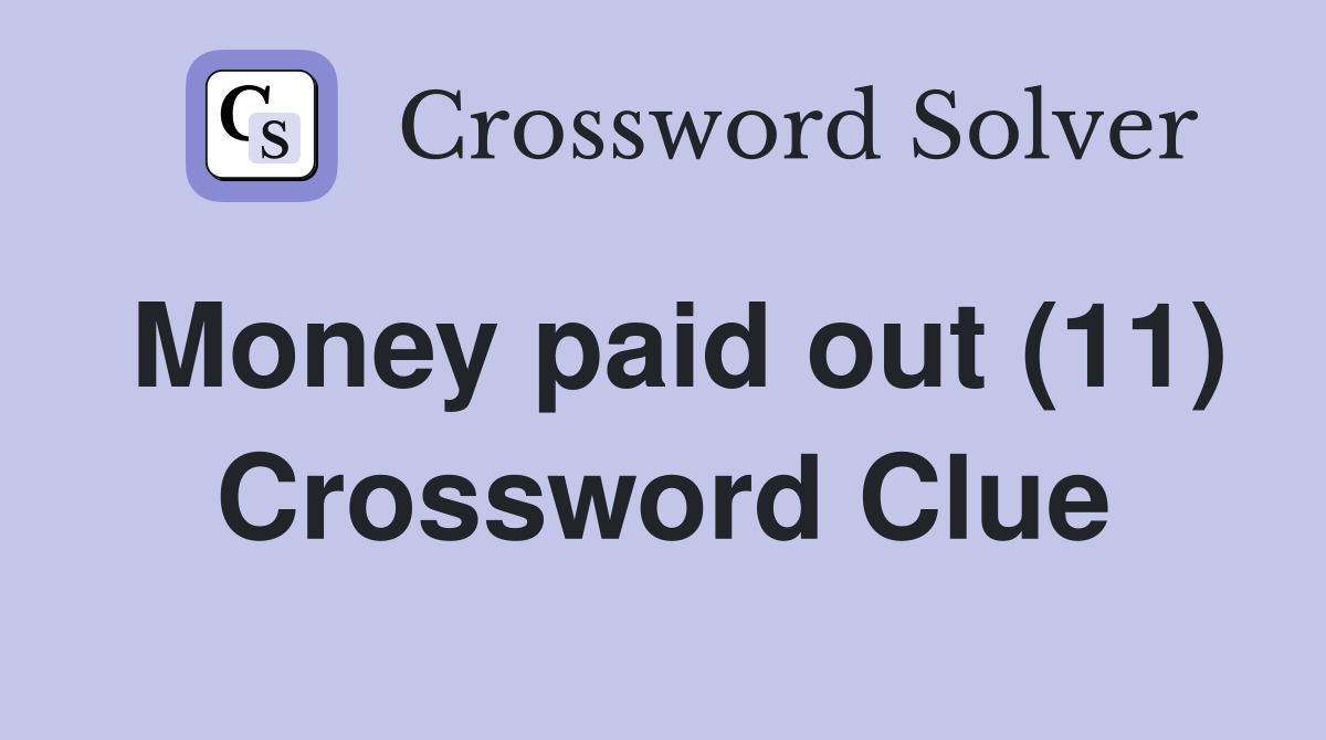 Money paid out (11) Crossword Clue