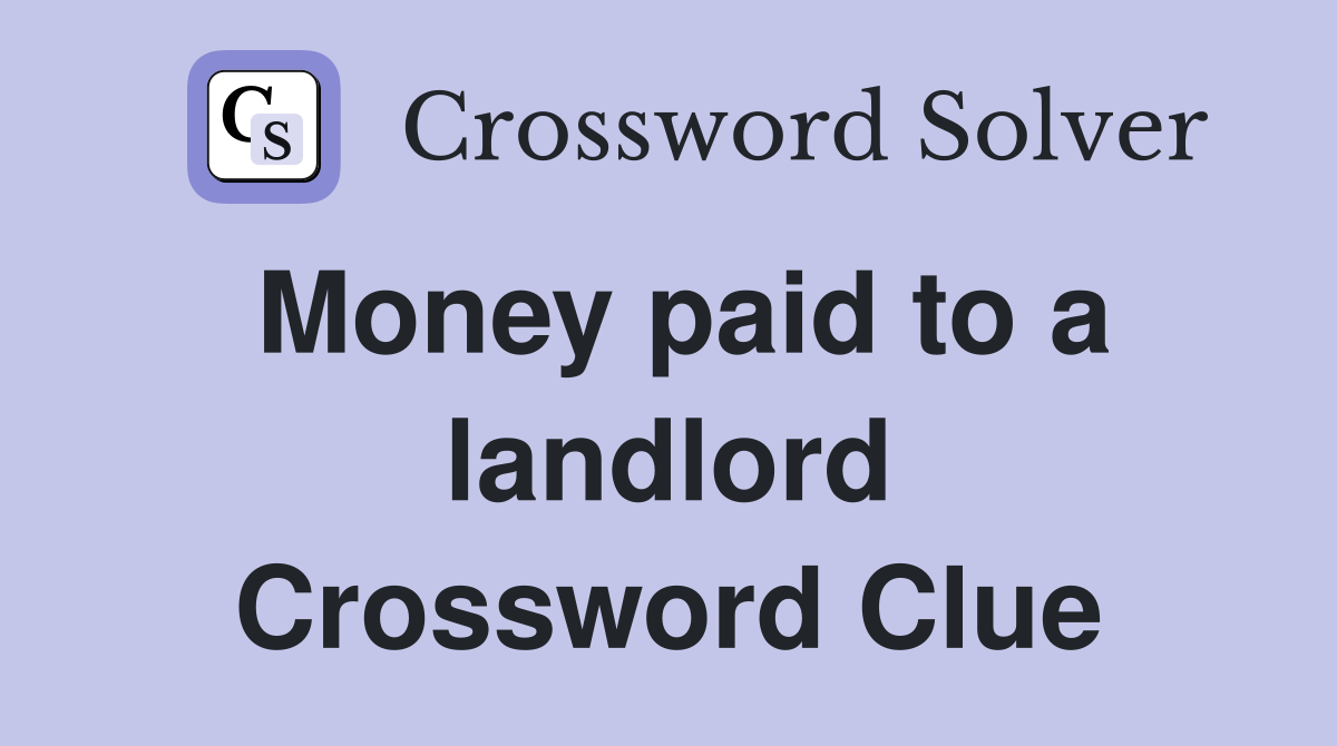Money paid to a landlord Crossword Clue