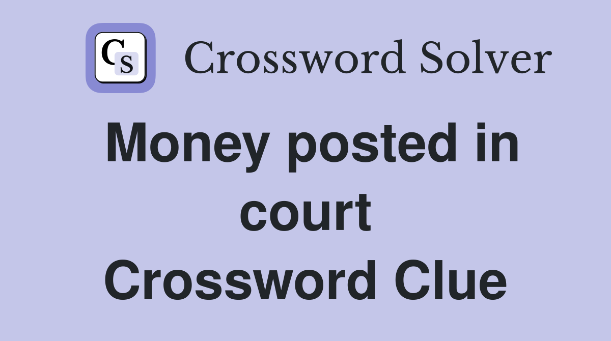 Money posted in court Crossword Clue