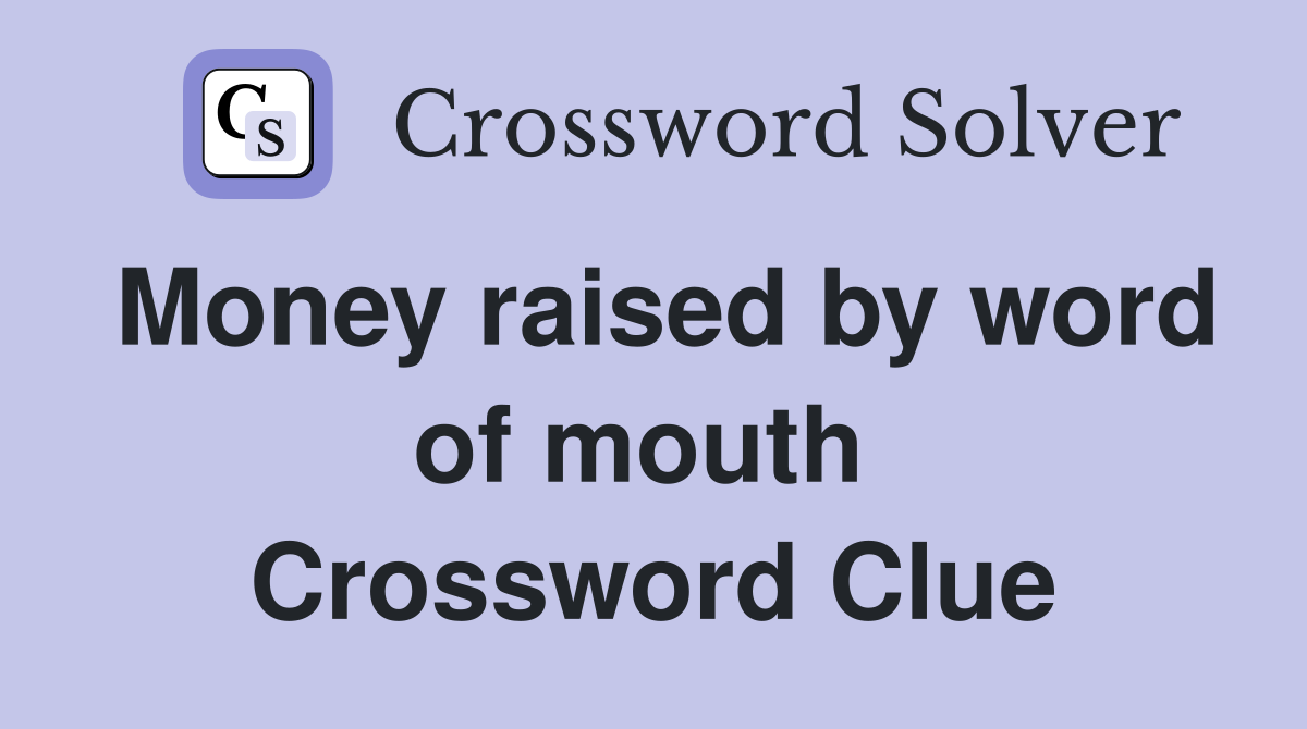 Money raised by word of mouth  Crossword Clue