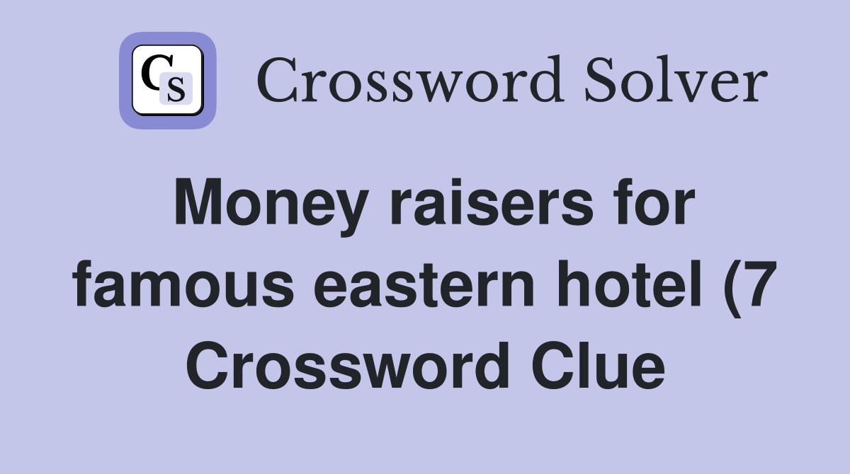 Money raisers for famous eastern hotel (7) Crossword Clue Answers Money raisers for famous eastern hotel (7) Crossword Clue Answers