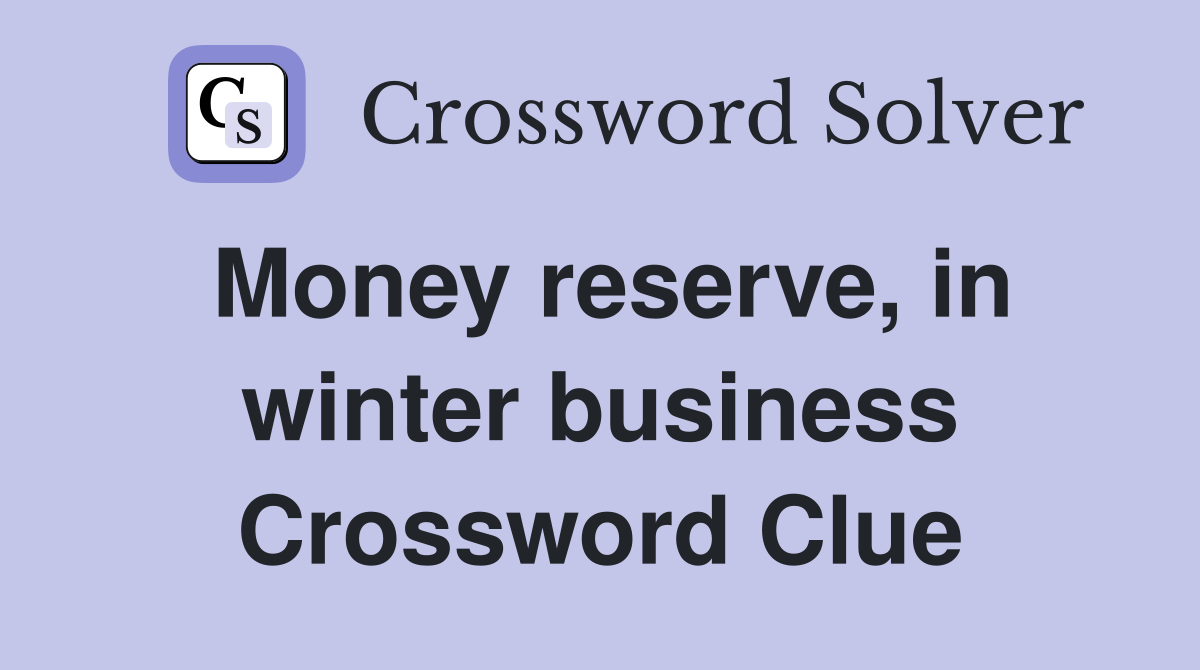 Money reserve, in winter business Crossword Clue