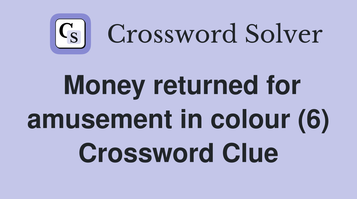 Money returned for amusement in colour (6) Crossword Clue