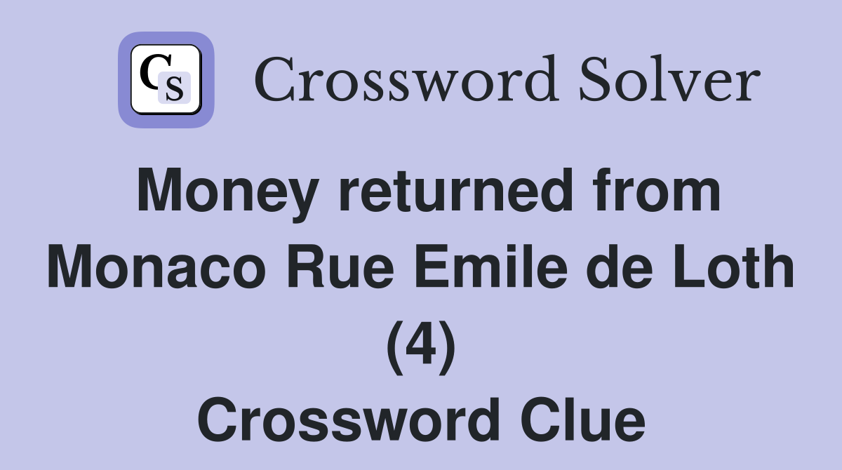 Money returned from Monaco Rue Emile de Loth (4) Crossword Clue