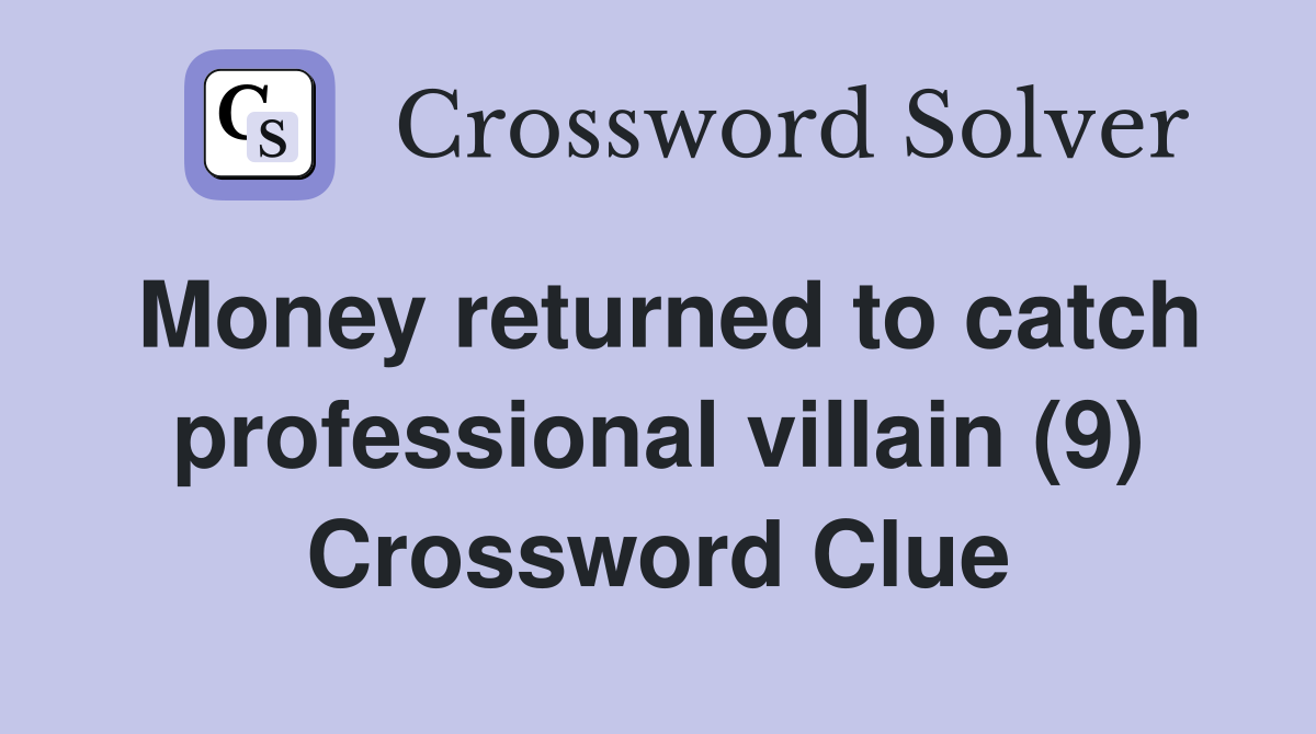 Money returned to catch professional villain (9) Crossword Clue