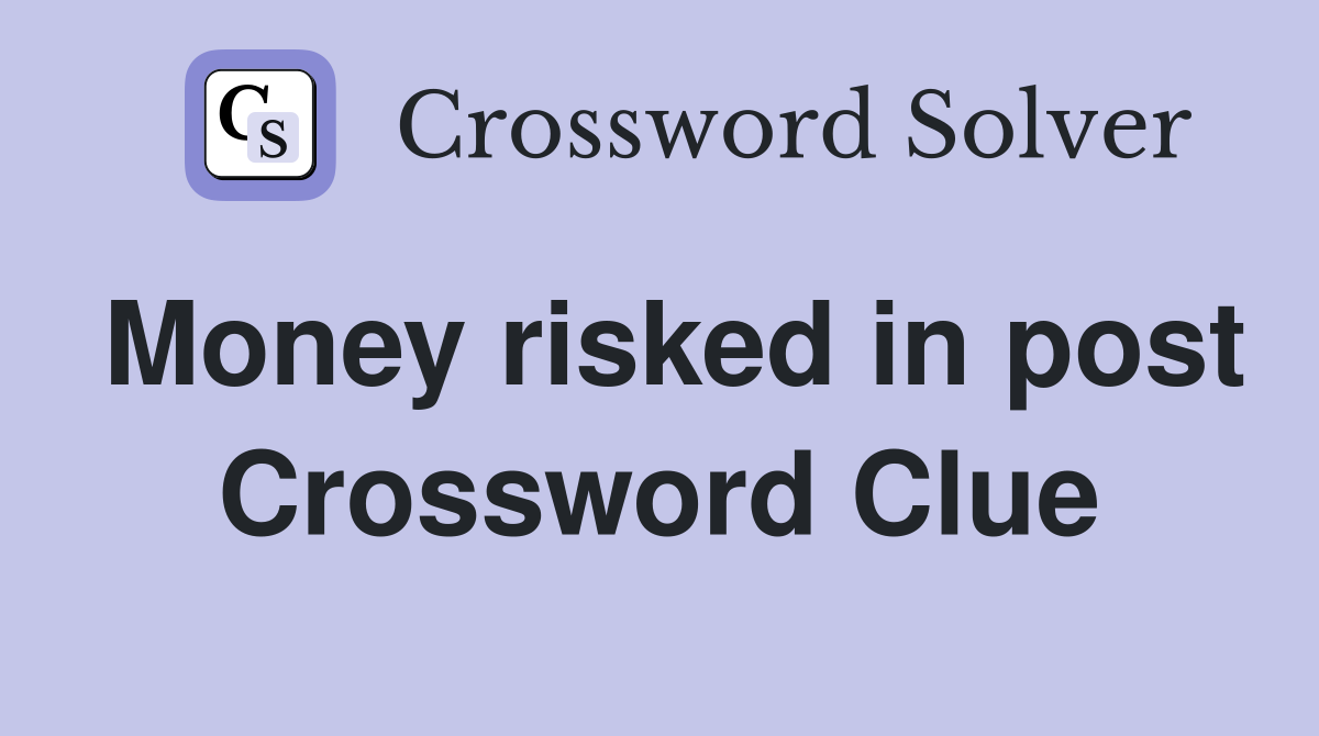 Money risked in post Crossword Clue