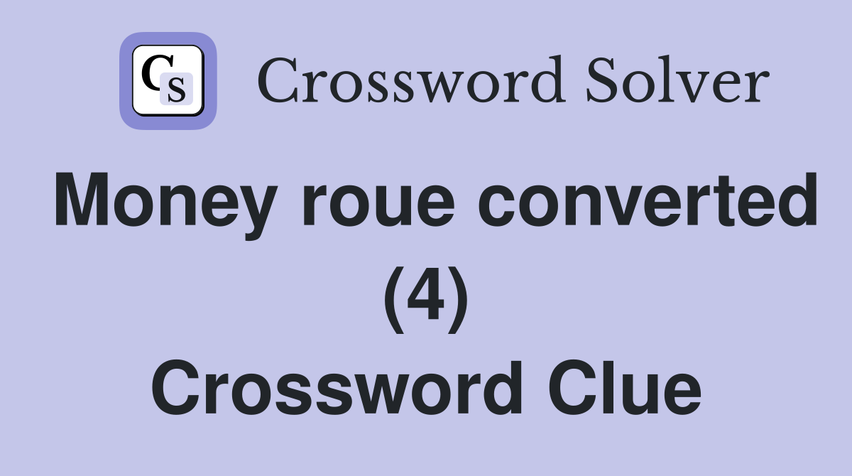 Money roue converted (4) Crossword Clue