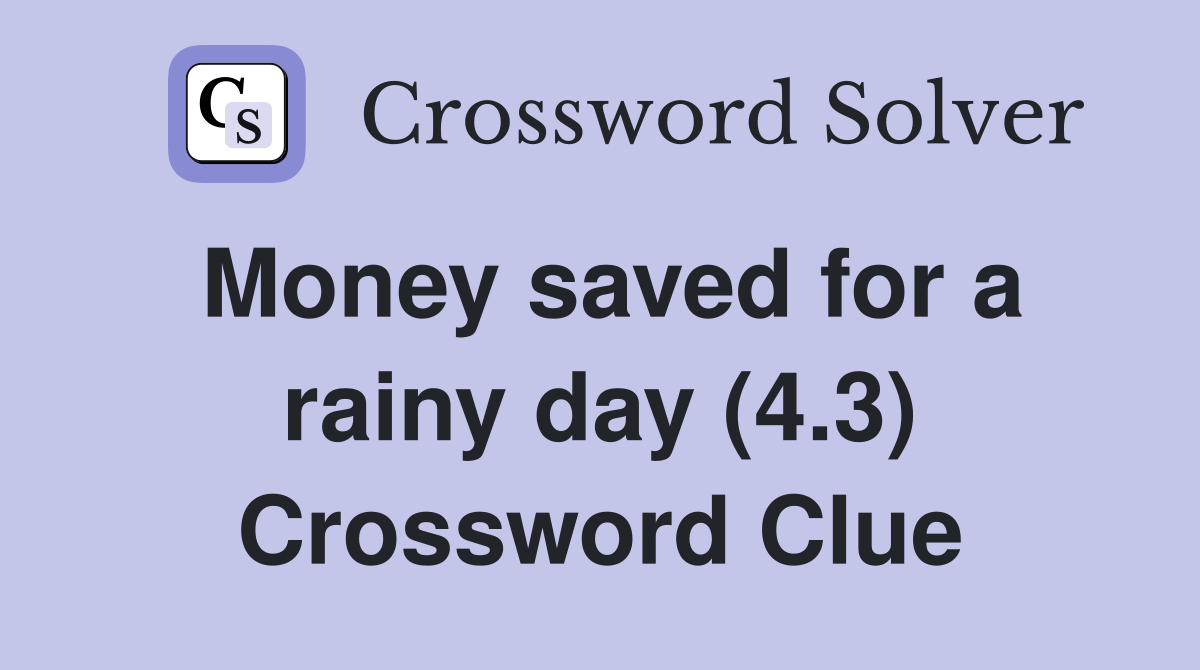 Money saved for a rainy day (4.3) Crossword Clue