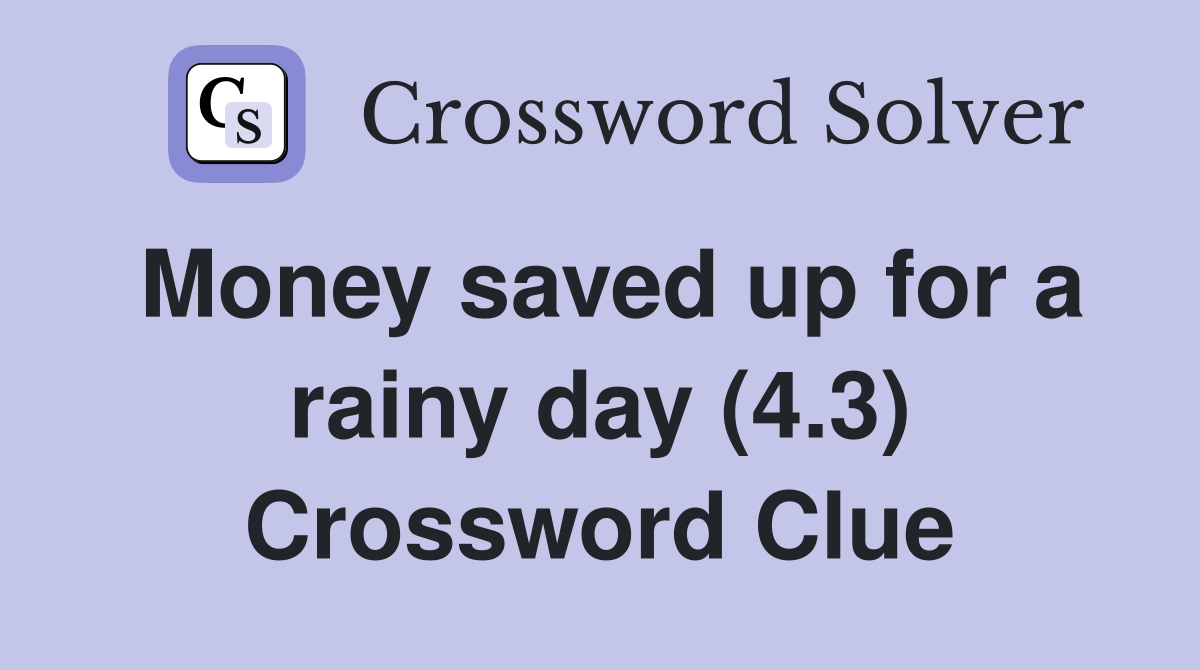 Money saved up for a rainy day (4.3) Crossword Clue