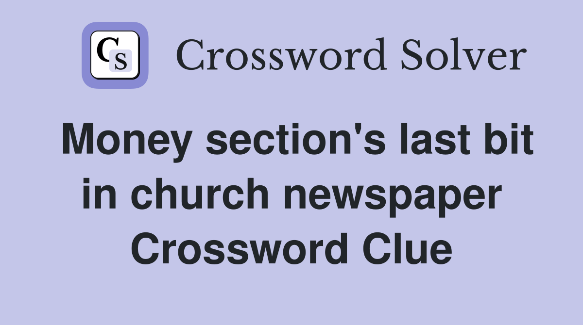 Money section's last bit in church newspaper Crossword Clue
