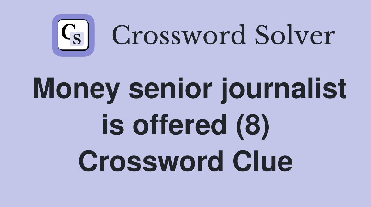 Money senior journalist is offered (8) Crossword Clue