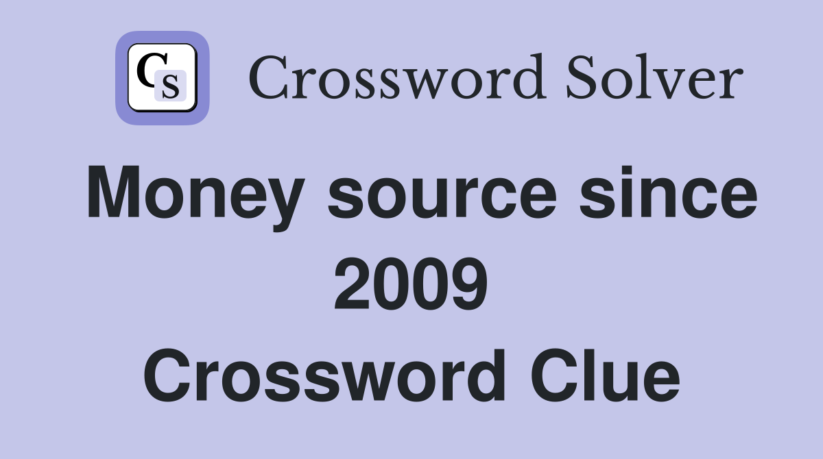 Money source since 2009 Crossword Clue