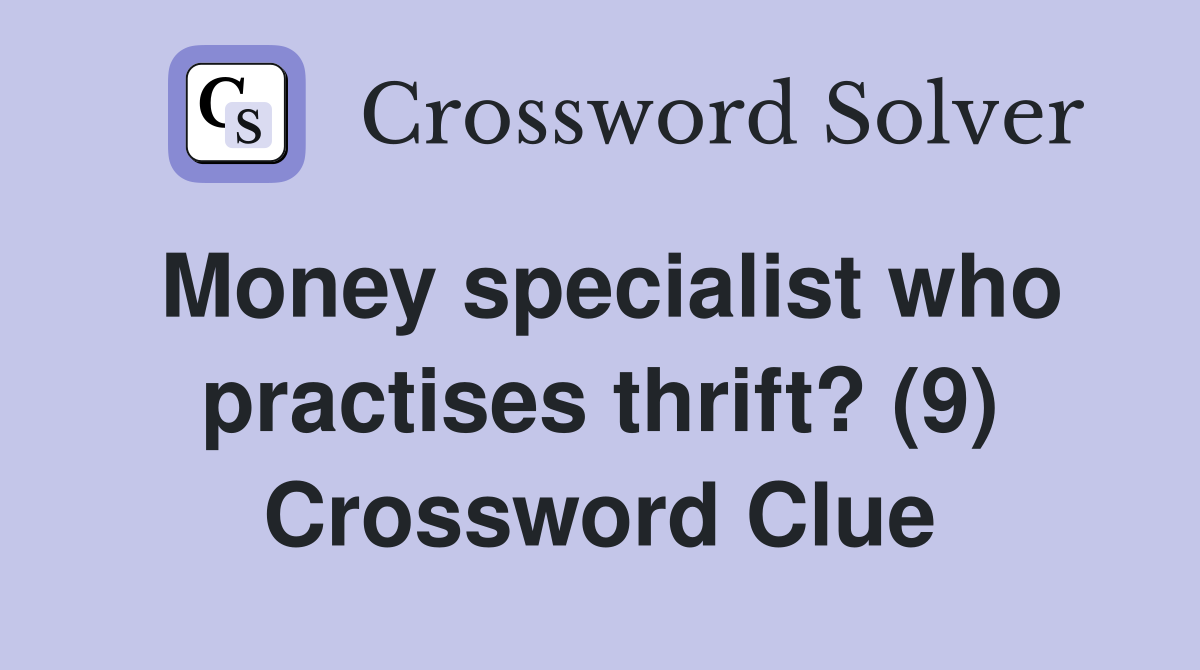 Money specialist who practises thrift? (9) Crossword Clue