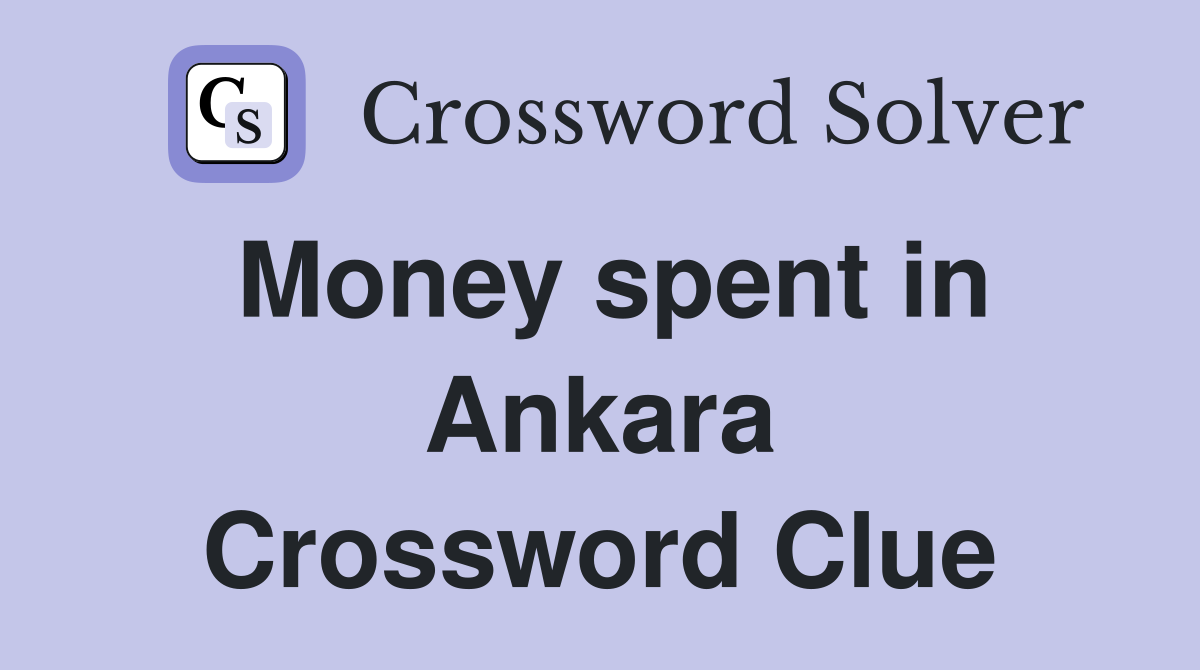 Money spent in Ankara Crossword Clue