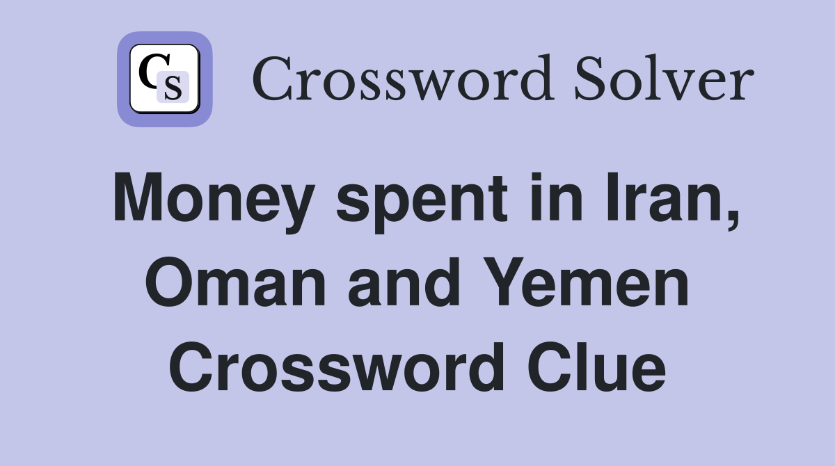 Money spent in Iran, Oman and Yemen Crossword Clue
