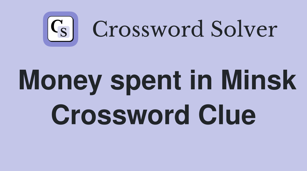 Money spent in Minsk Crossword Clue