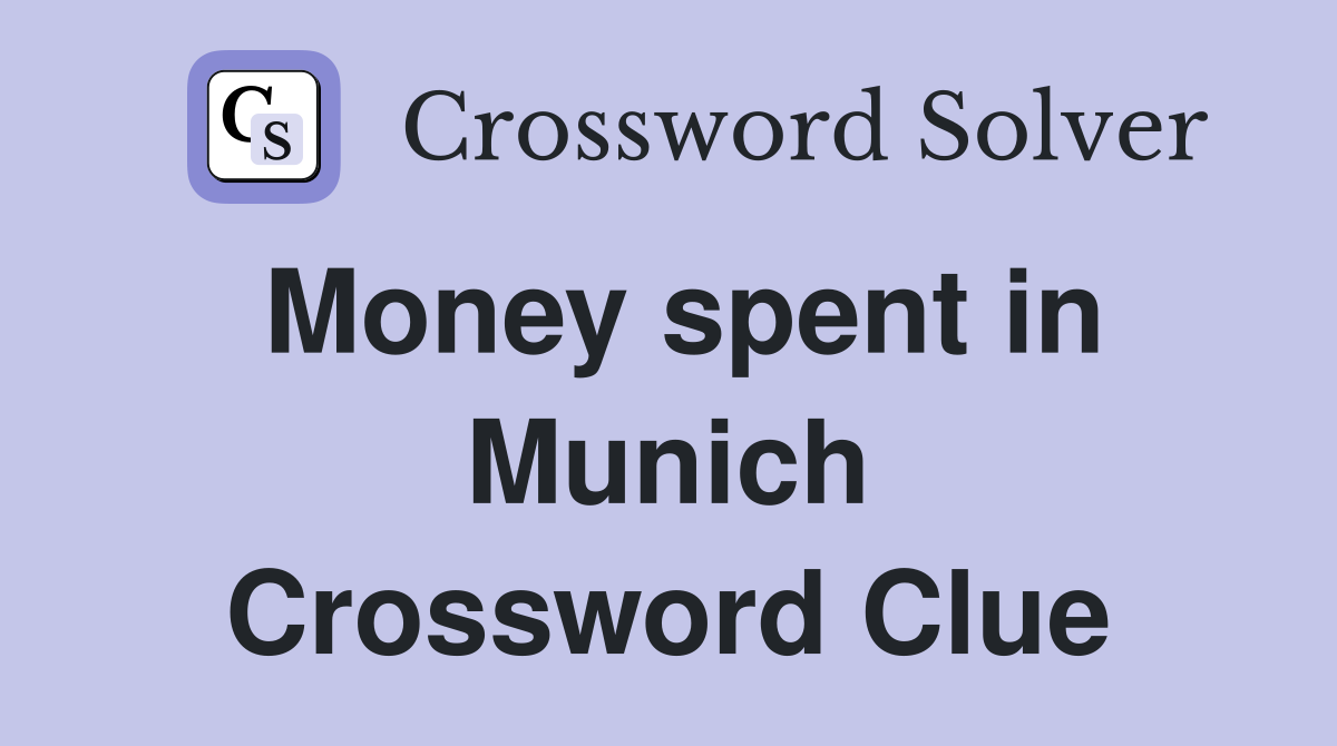 Money spent in Munich Crossword Clue
