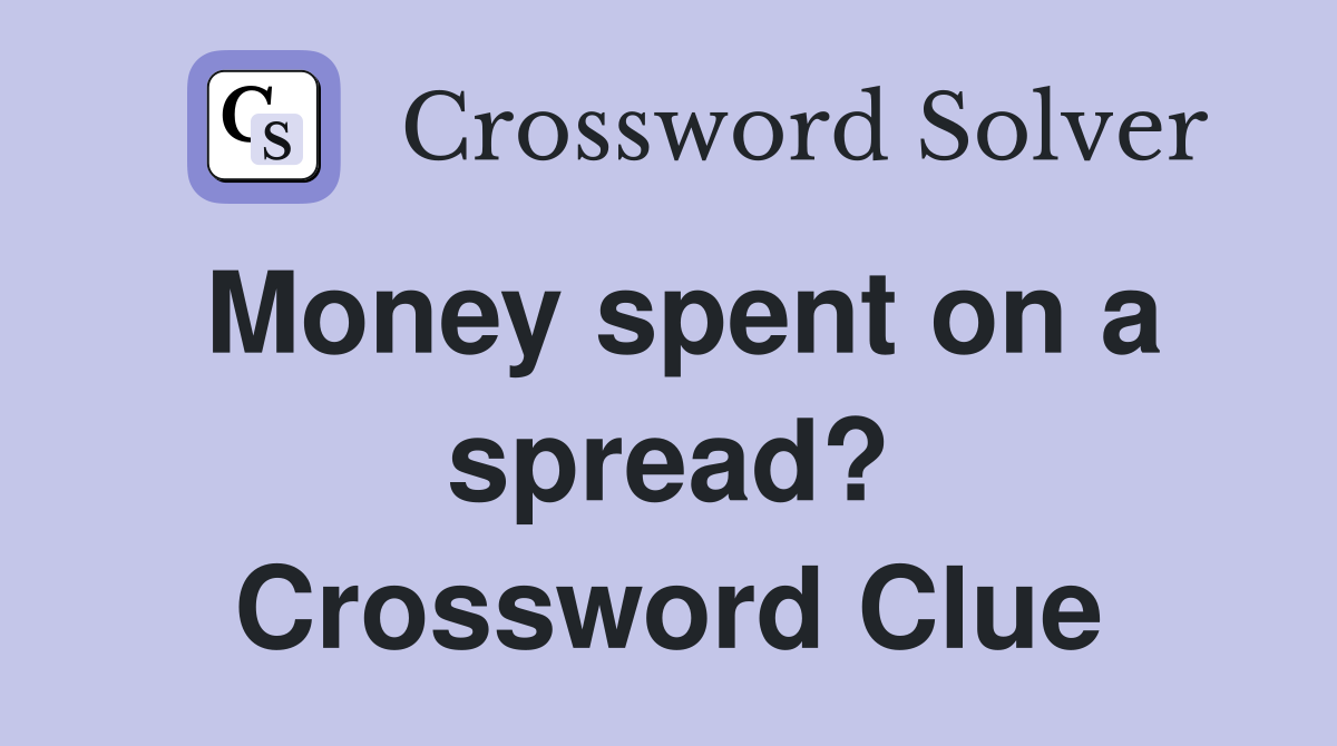 Money spent on a spread? Crossword Clue