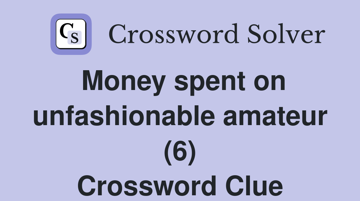 Money spent on unfashionable amateur (6) Crossword Clue