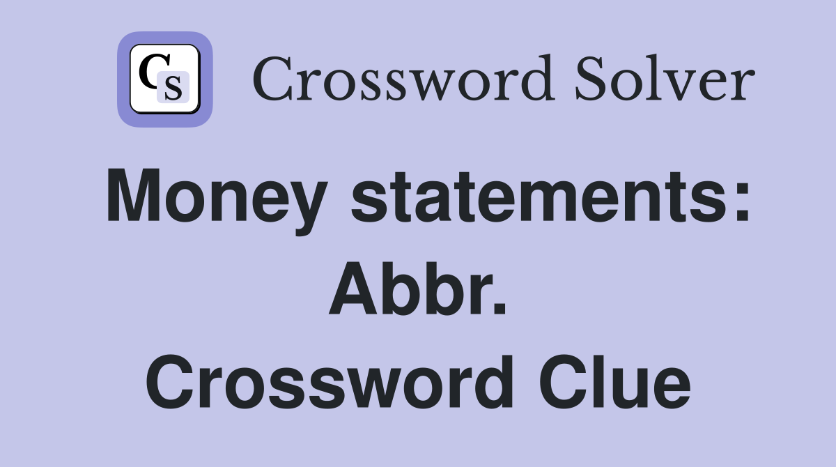 Money statements: Abbr. Crossword Clue