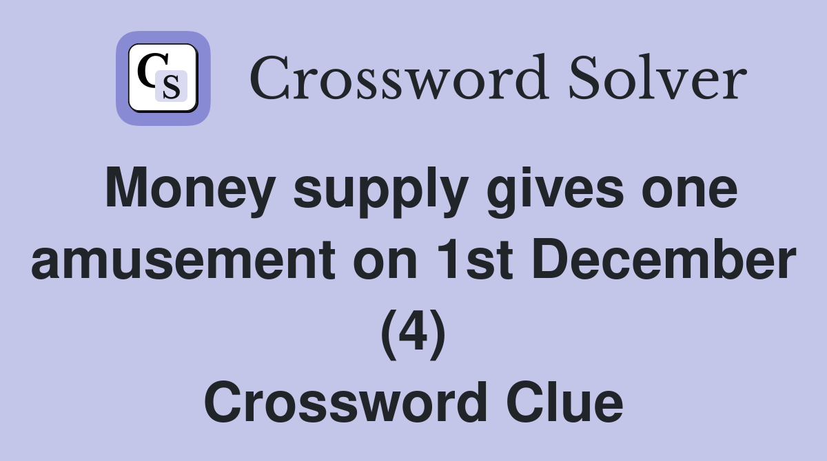 Money supply gives one amusement on 1st December (4) Crossword Clue
