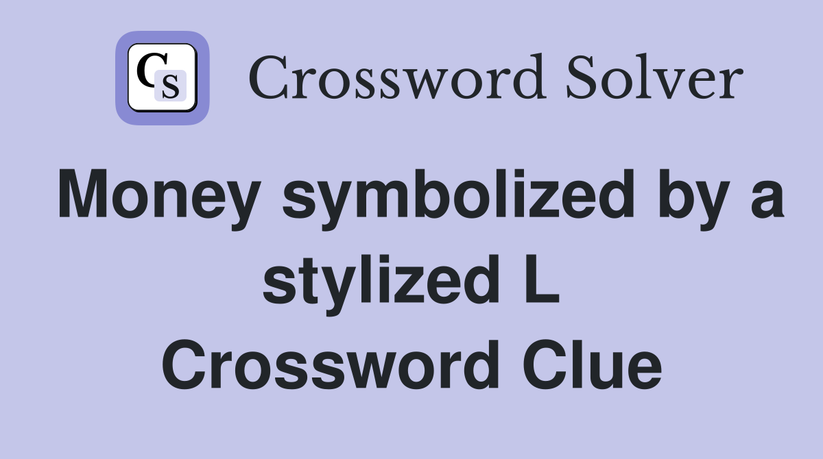 Money symbolized by a stylized L Crossword Clue