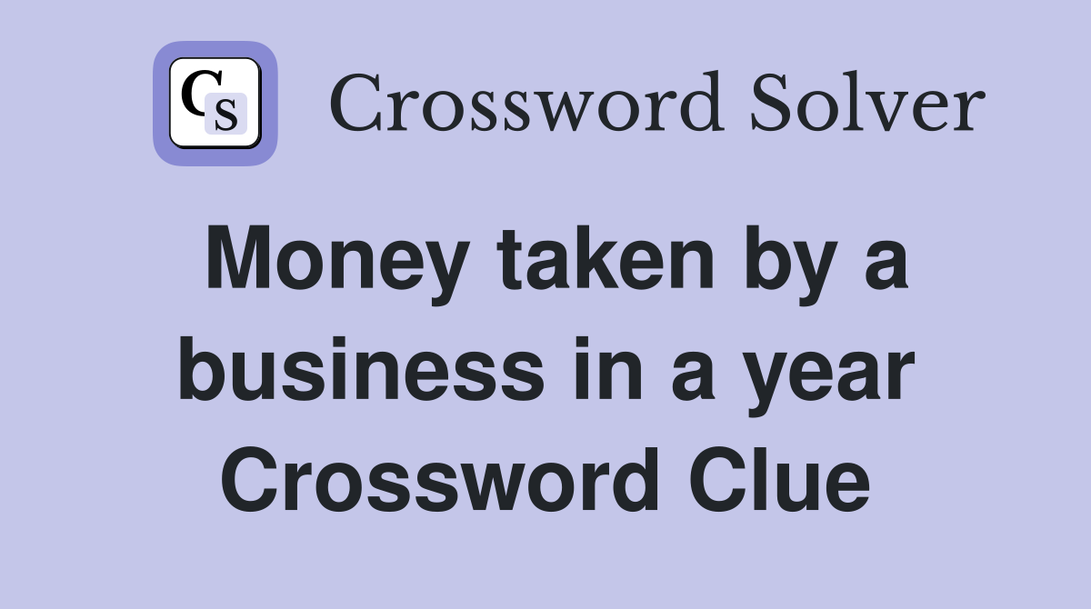 Money taken by a business in a year Crossword Clue