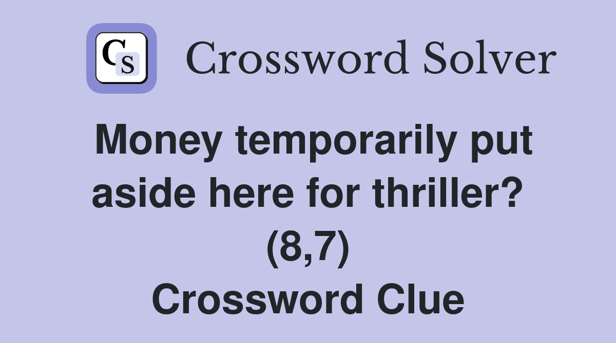 Money temporarily put aside here for thriller? (8,7) Crossword Clue