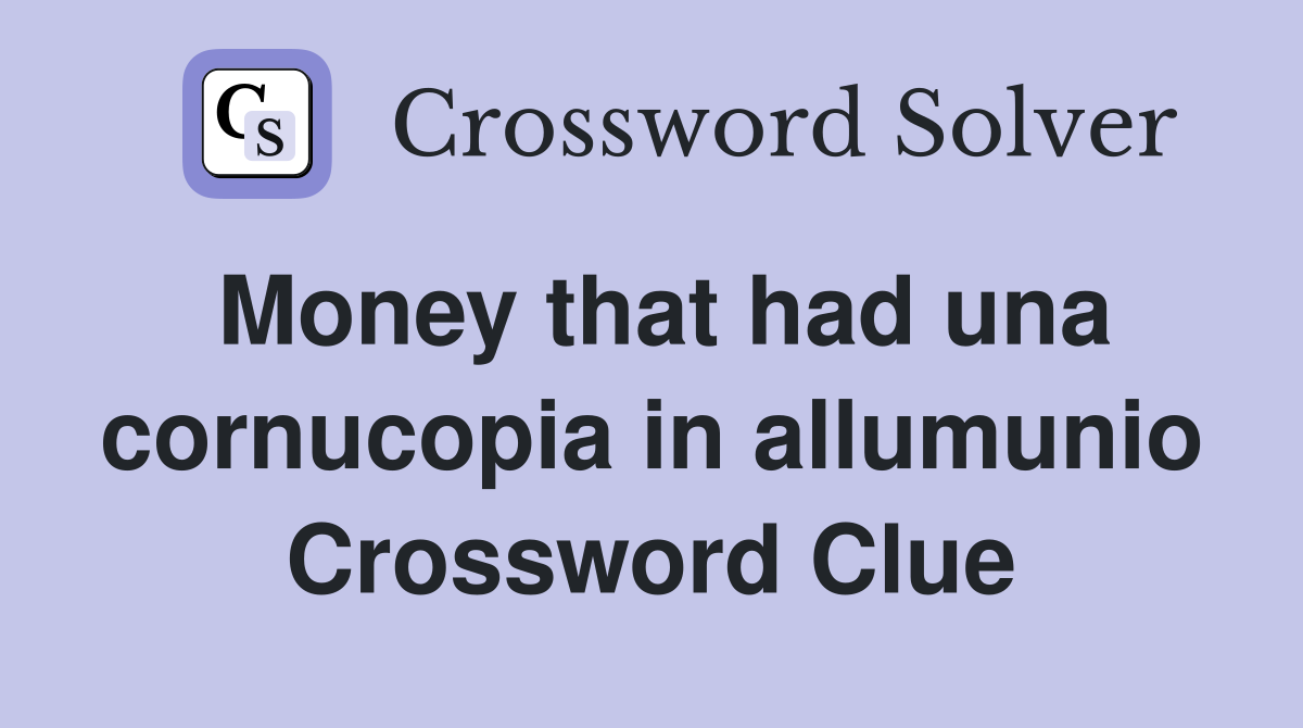 Money that had una cornucopia in allumunio Crossword Clue
