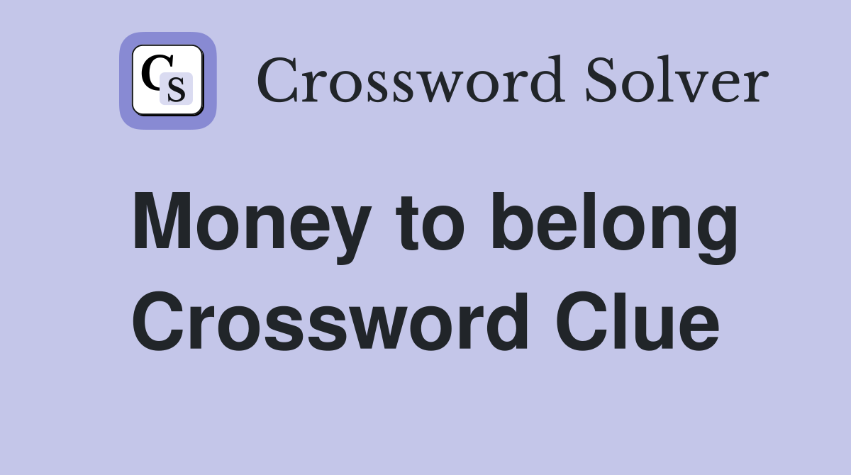 Money to belong Crossword Clue