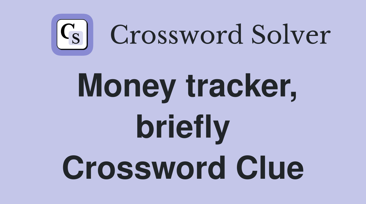 Money tracker, briefly Crossword Clue