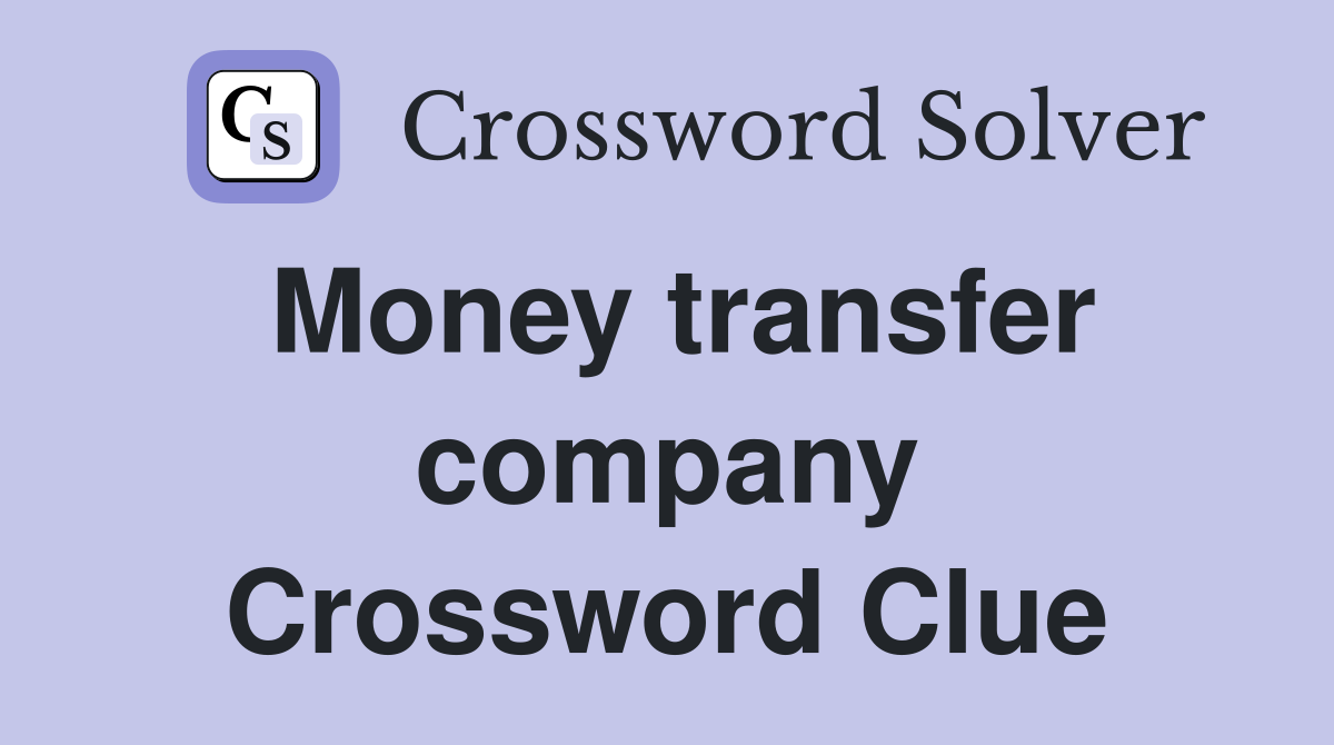 Money transfer company Crossword Clue