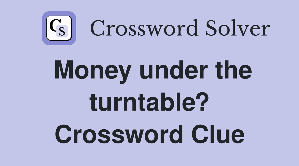 Money under the turntable? Crossword Clue