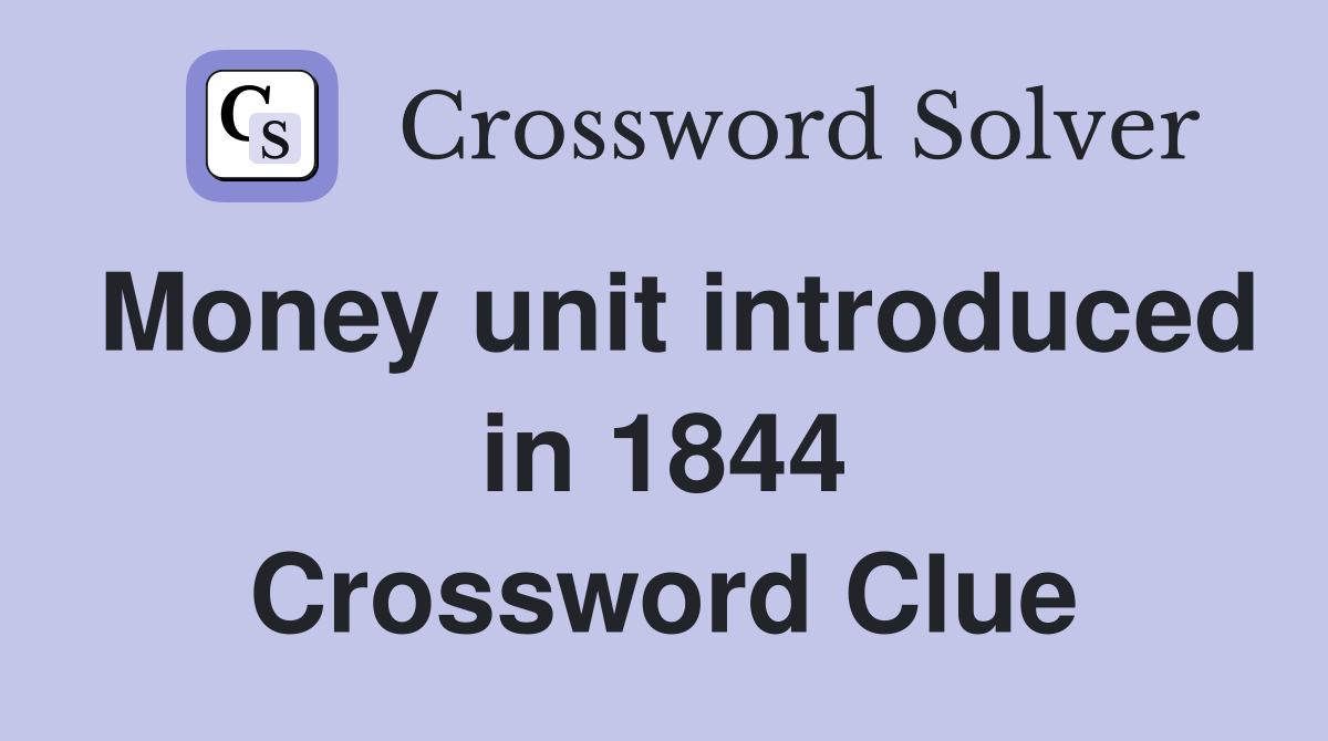 Money unit introduced in 1844 Crossword Clue
