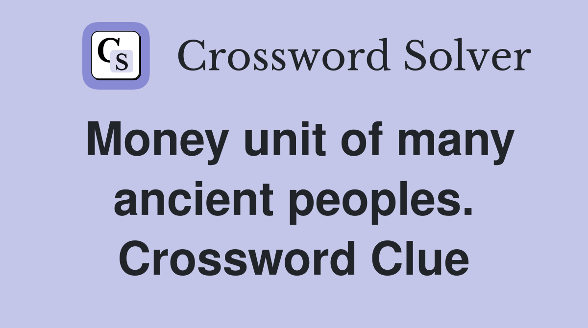 Money unit of many ancient peoples. Crossword Clue