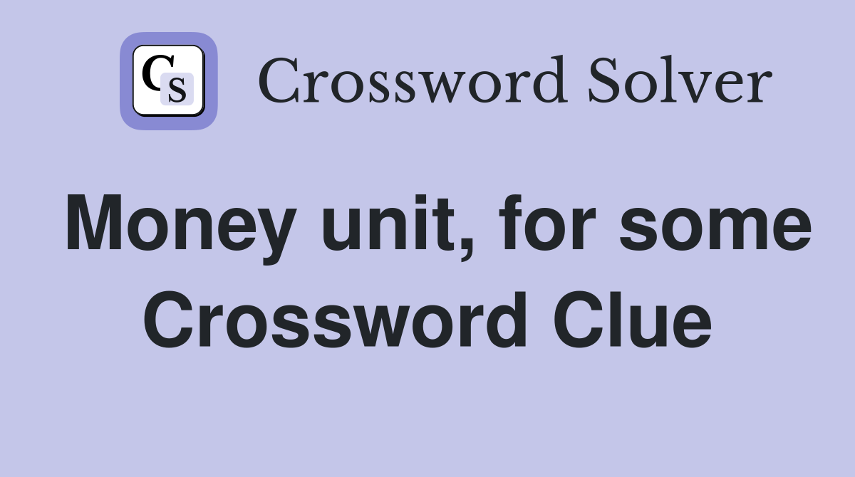 Money unit, for some Crossword Clue