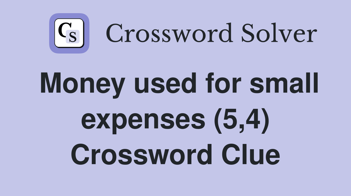 Money used for small expenses (5,4) Crossword Clue